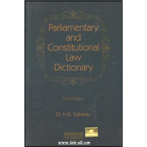 Universal's Parliamentary and Constitutional Law Dictionary By Dr. H. K. Saharay